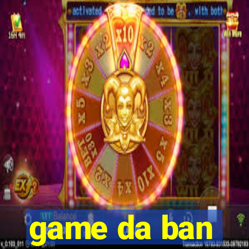 game da ban