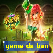 game da ban