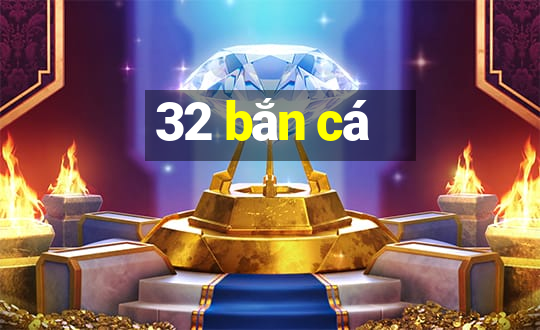 32 bắn cá