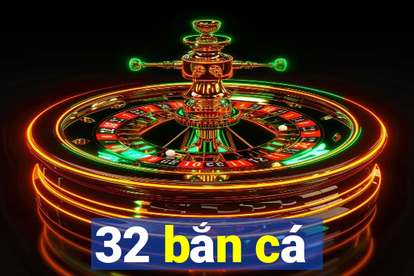 32 bắn cá