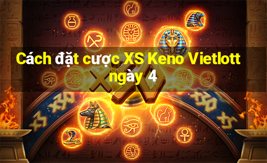 Cách đặt cược XS Keno Vietlott ngày 4