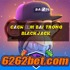 cách đếm bài trong blackjack