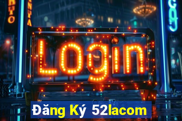 Đăng Ký 52lacom