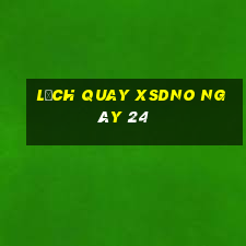 Lịch quay XSDNO ngày 24