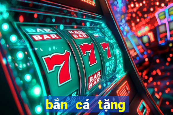 bắn cá tặng tiền miễn phí