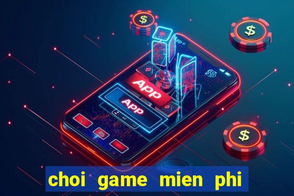 choi game mien phi hoan toan