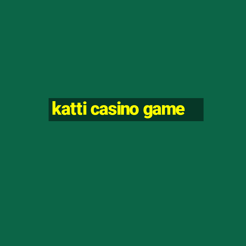 katti casino game