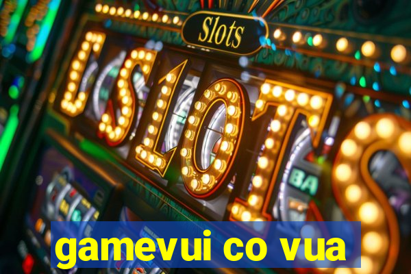 gamevui co vua