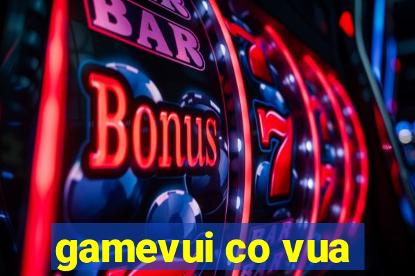 gamevui co vua