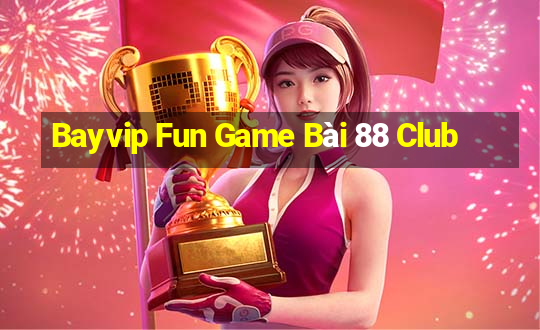 Bayvip Fun Game Bài 88 Club