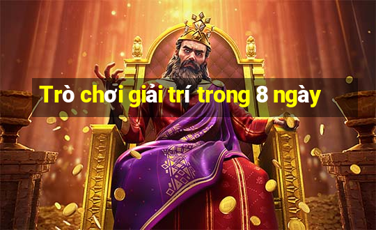 Trò chơi giải trí trong 8 ngày