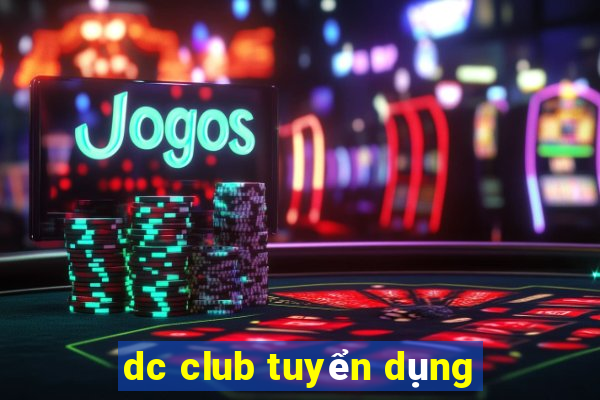 dc club tuyển dụng