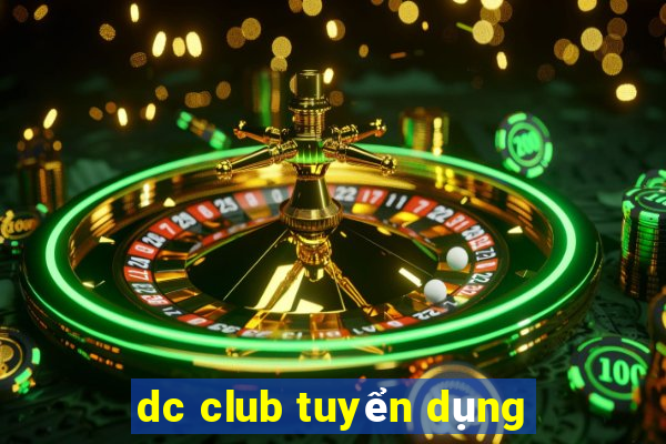 dc club tuyển dụng