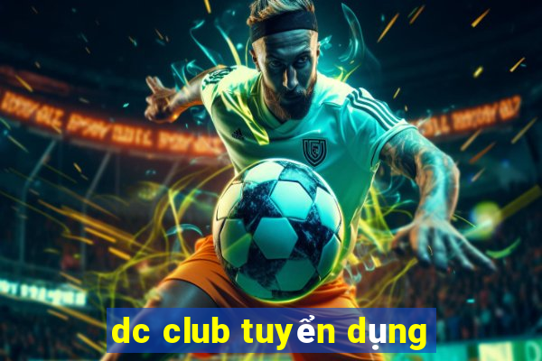 dc club tuyển dụng