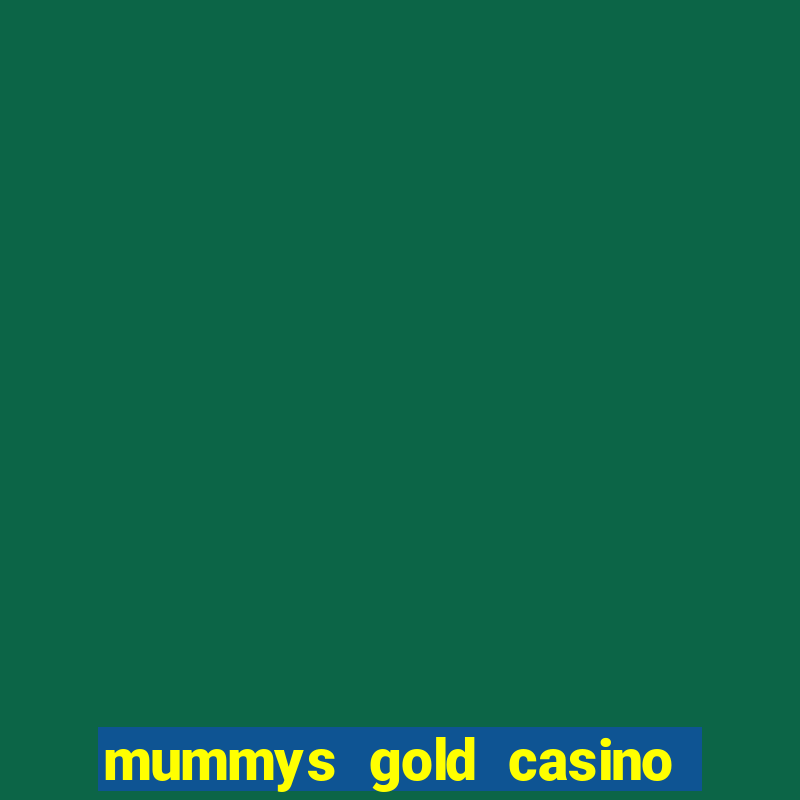 mummys gold casino free spins