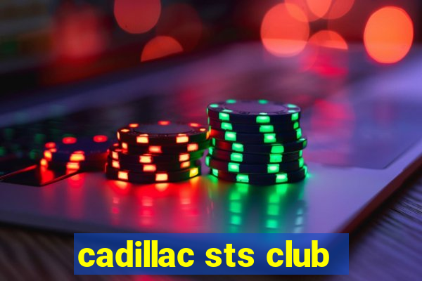 cadillac sts club