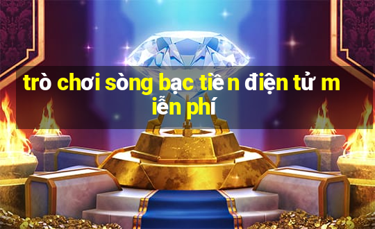 trò chơi sòng bạc tiền điện tử miễn phí