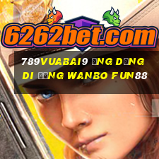 789Vuabai9 Ứng dụng di động Wanbo Fun88