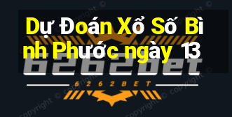 Dự Đoán Xổ Số Bình Phước ngày 13