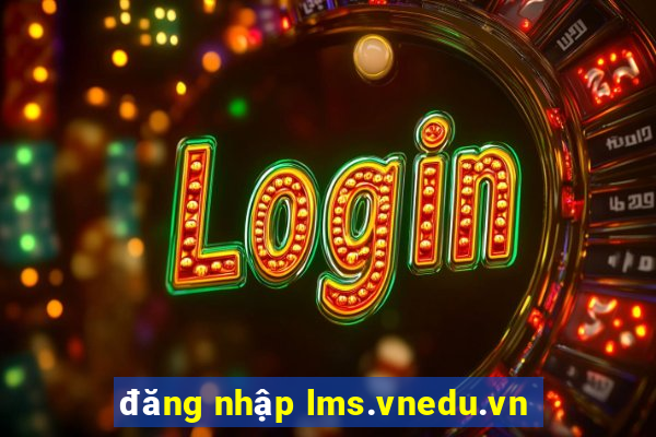 đăng nhập lms.vnedu.vn