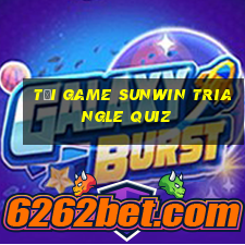 tải game sunwin triangle quiz