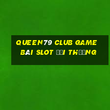 Queen79 Club Game Bài Slot Đổi Thưởng