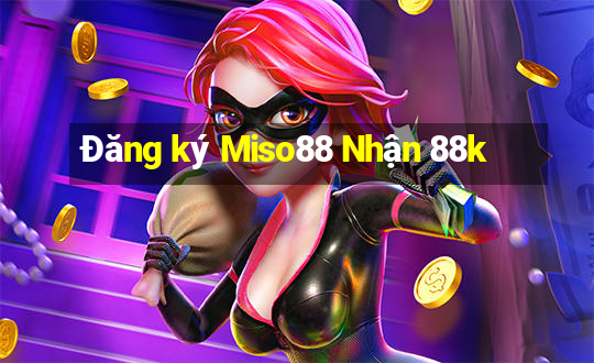 Đăng ký Miso88 Nhận 88k