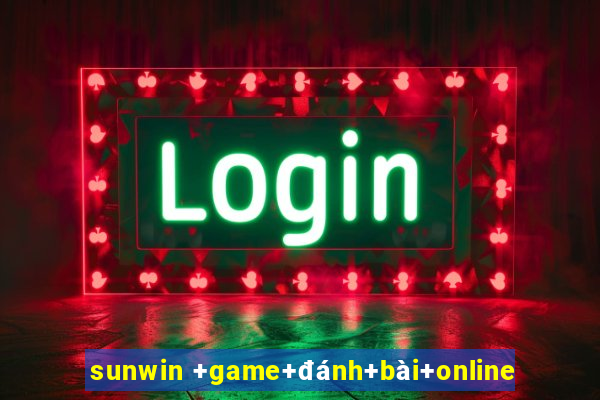 sunwin +game+đánh+bài+online