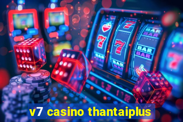 v7 casino thantaiplus