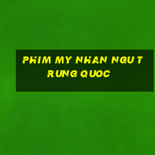 phim my nhan ngu trung quoc