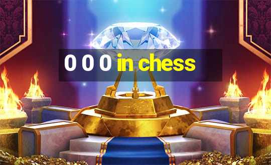 0 0 0 in chess