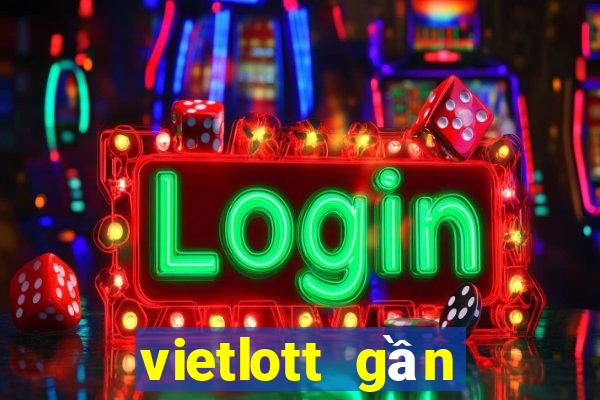 vietlott gần đây nhất