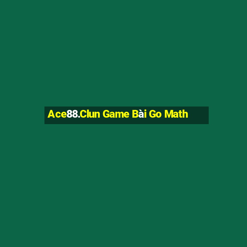 Ace88.Clun Game Bài Go Math