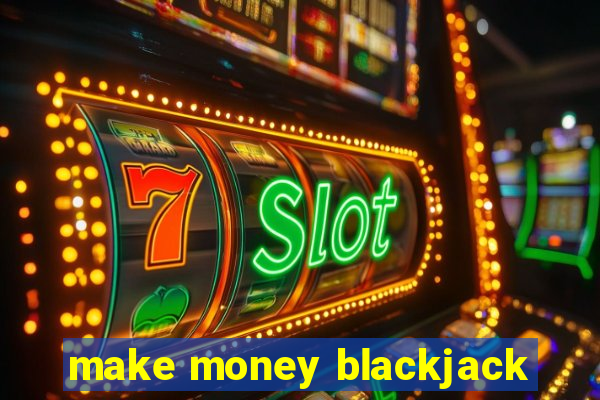 make money blackjack