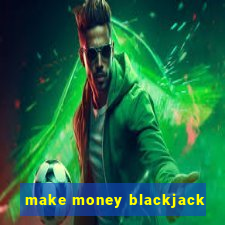 make money blackjack