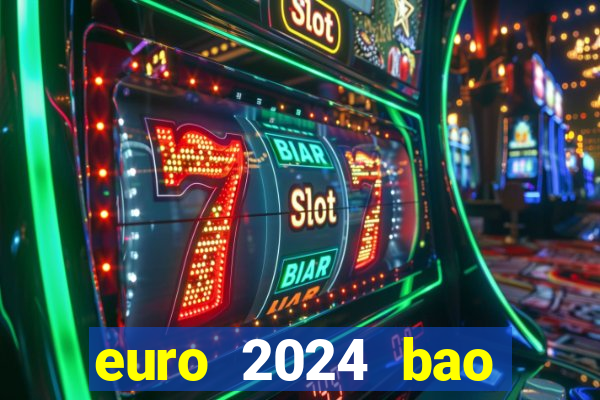 euro 2024 bao giờ diễn ra