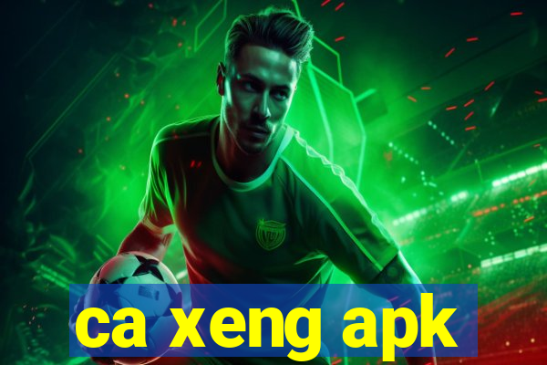 ca xeng apk