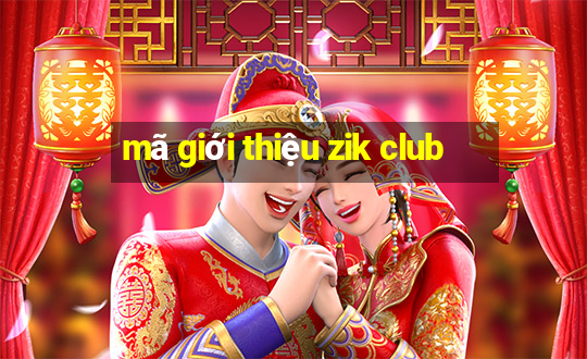 mã giới thiệu zik club