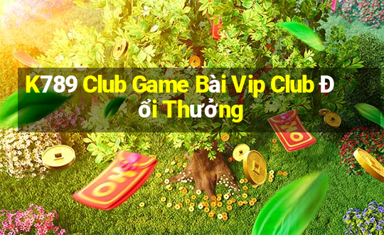 K789 Club Game Bài Vip Club Đổi Thưởng