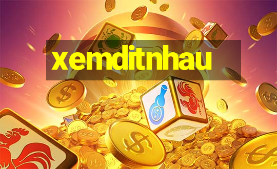 xemditnhau