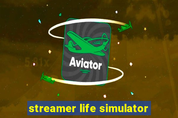 streamer life simulator