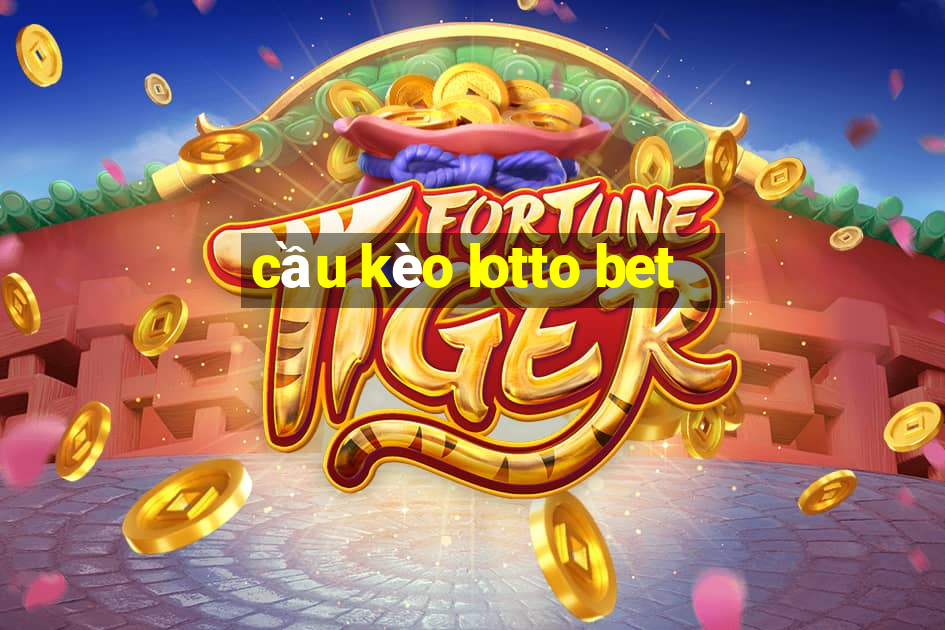 cầu kèo lotto bet