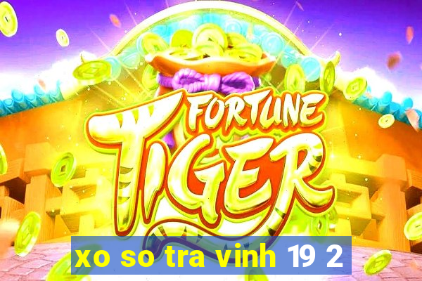 xo so tra vinh 19 2