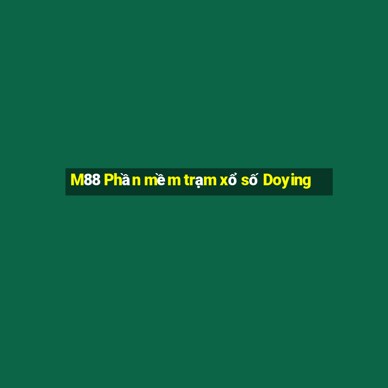 M88 Phần mềm trạm xổ số Doying