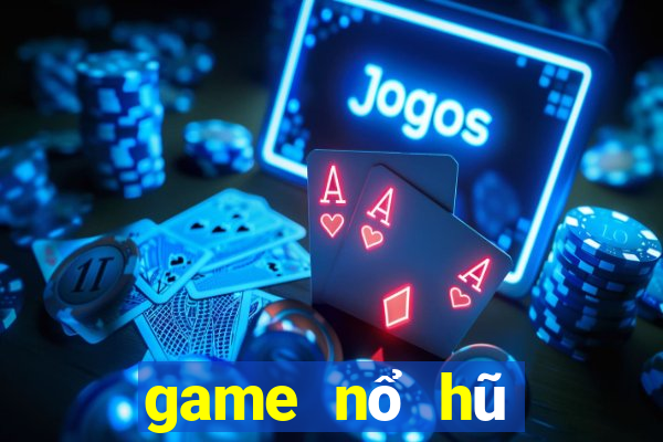 game nổ hũ giàu to