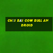 Chơi bài Cow Bull Android