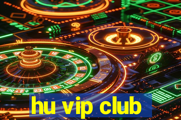 hu vip club