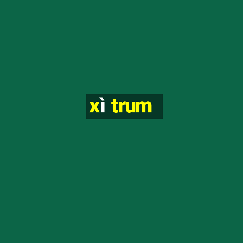 xì trum