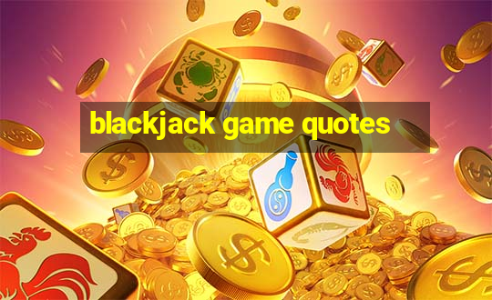 blackjack game quotes