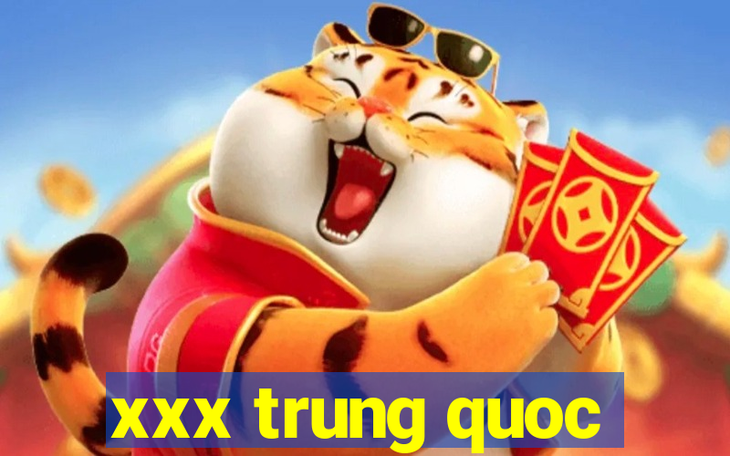 xxx trung quoc